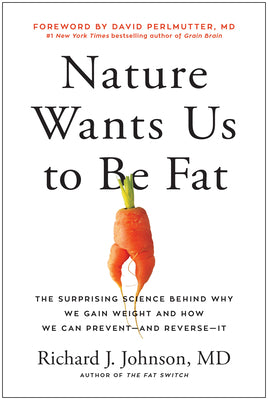 Book cover for Nature Wants Us to Be Fat: The Surprising Science Behind Why We Gain Weight and How We Can Prevent--And Reverse--It