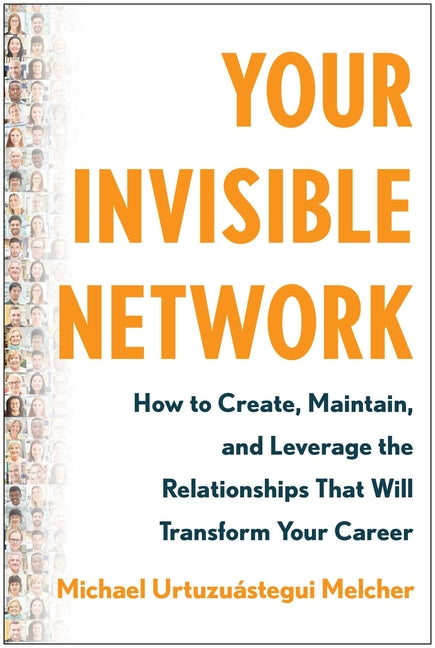 Book cover for Your Invisible Network: How to Create, Maintain, and Leverage the Relationships That Will Transform Your Career