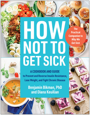 Book cover for How Not to Get Sick: A Cookbook and Guide to Prevent and Reverse Insulin Resistance, Lose Weight, and Fight Chronic Disease