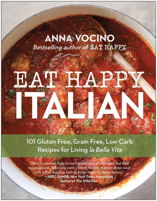 Book cover for Eat Happy Italian: 101 Gluten-Free, Grain-Free, Low-Carb Recipes for Living La Bella Vita