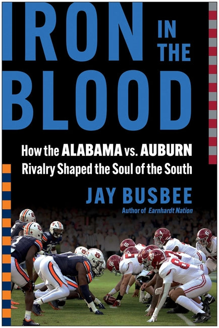 Book cover for Iron in the Blood: How the Alabama vs. Auburn Rivalry Shaped the Soul of the South