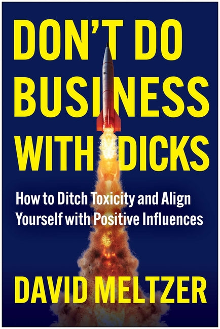 Book cover for Don't Do Business with Dicks: How to Ditch Toxicity and Align Yourself with Positive Influences