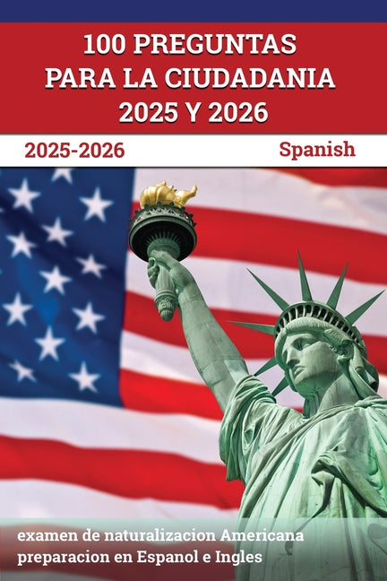 Book cover for 100 Preguntas para la ciudadania 2025 y 2026: examen de naturalizacion Americana preparacion en Espanol e Ingles [Spanish]