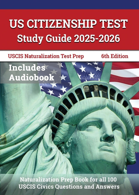 Book cover for US Citizenship Test Study Guide 2025-2026: Naturalization Prep Book for all 100 USCIS Civics Questions and Answers: [6th Edition]