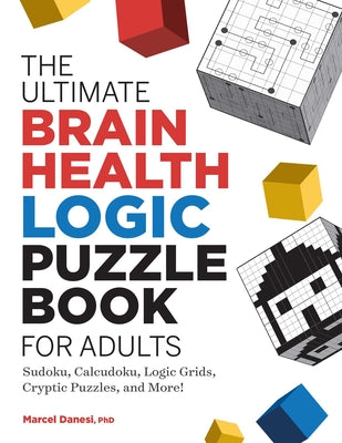 Book cover for The Ultimate Brain Health Logic Puzzle Book for Adults: Sudoku, Calcudoku, Logic Grids, Cryptic Puzzles, and More!