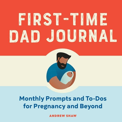 Book cover for First-Time Dad Journal: Monthly Prompts and To-DOS for Pregnancy and Beyond