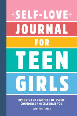 Book cover for Self-Love Journal for Teen Girls: Prompts and Practices to Inspire Confidence and Celebrate You