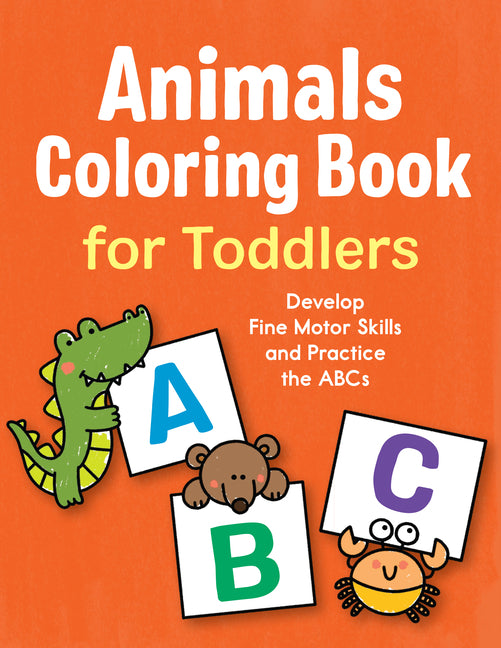Book cover for Animals Coloring Book for Toddlers: Develop Fine Motor Skills and Practice the ABCs