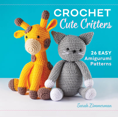 Book cover for Crochet Cute Critters: 26 Easy Amigurumi Patterns