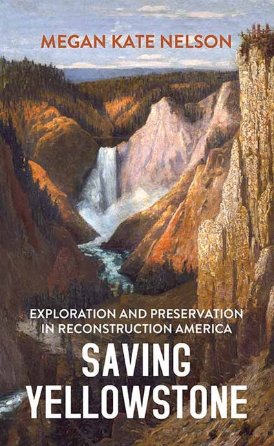Book cover for Saving Yellowstone: Exploration and Preservation in Reconstruction America