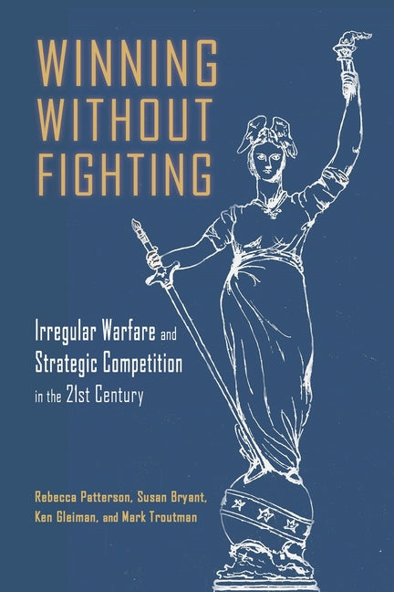 Book cover for Winning Without Fighting: Irregular Warfare and Strategic Competition in the 21st Century
