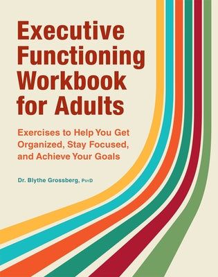 Book cover for Executive Functioning Workbook for Adults: Exercises to Help You Get Organized, Stay Focused, and Achieve Your Goals