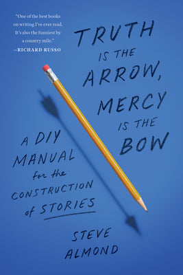 Book cover for Truth Is the Arrow, Mercy Is the Bow: A DIY Manual for the Construction of Stories
