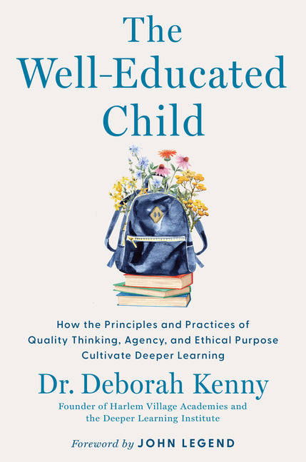 Book cover for Well-Educated Child: How the Principles and Practices of Quality Thinking, Agency, and Ethical Purpose Cultivate Deeper Learning