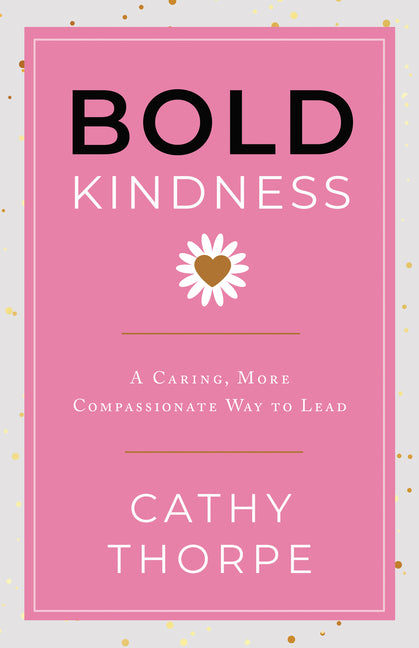 Book cover for Bold Kindness: A Caring, More Compassionate Way to Lead