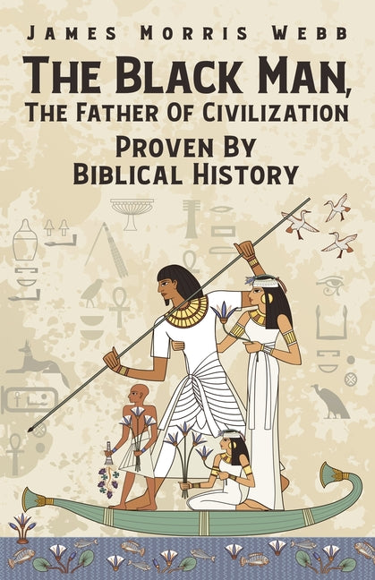 Book cover for Black Man, The Father Of Civilization Proven By Biblical History
