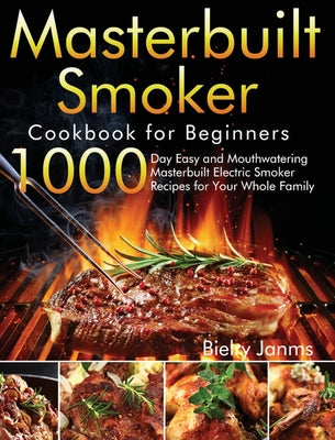 Book cover for Masterbuilt Smoker Cookbook for Beginners: 1000-Day Easy and Mouthwatering Masterbuilt Electric Smoker Recipes for Your Whole Family