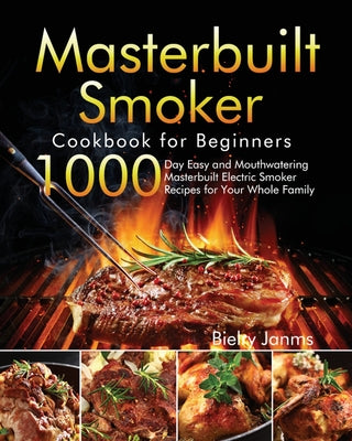 Book cover for Masterbuilt Smoker Cookbook for Beginners: 1000-Day Easy and Mouthwatering Masterbuilt Electric Smoker Recipes for Your Whole Family