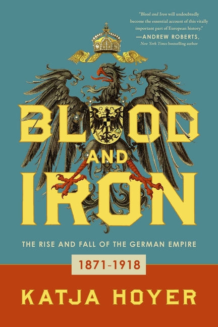 Book cover for Blood and Iron: The Rise and Fall of the German Empire