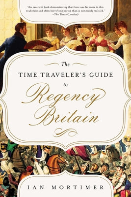 Book cover for The Time Traveler's Guide to Regency Britain: A Handbook for Visitors to 1789-1830