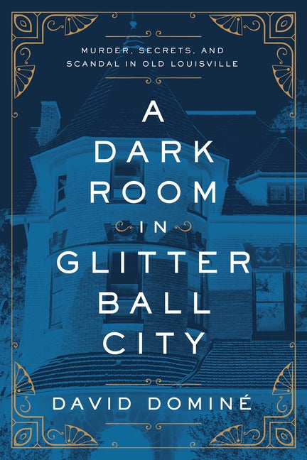Book cover for Dark Room in Glitter Ball City: Murder, Secrets, and Scandal in Old Louisville