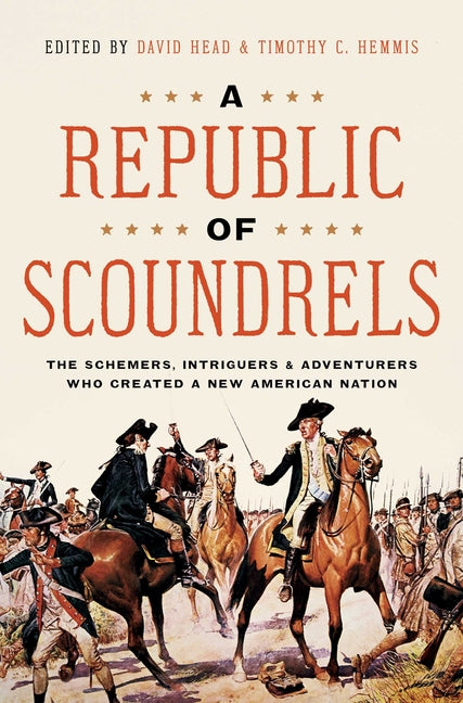 Book cover for A Republic of Scoundrels: The Schemers, Intriguers, and Adventurers Who Created a New American Nation