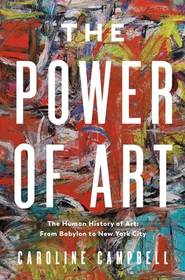 Book cover for The Power of Art: A Human History of Art: From Babylon to New York City