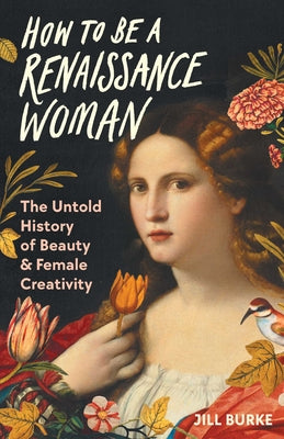Book cover for How to Be a Renaissance Woman: The Untold History of Beauty & Female Creativity