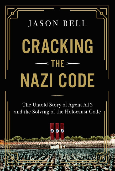 Book cover for Cracking the Nazi Code: The Untold Story of Agent A12 and the Solving of the Holocaust Code