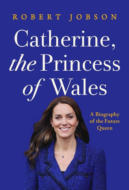 Book cover for Catherine, the Princess of Wales: A Biography of the Future Queen