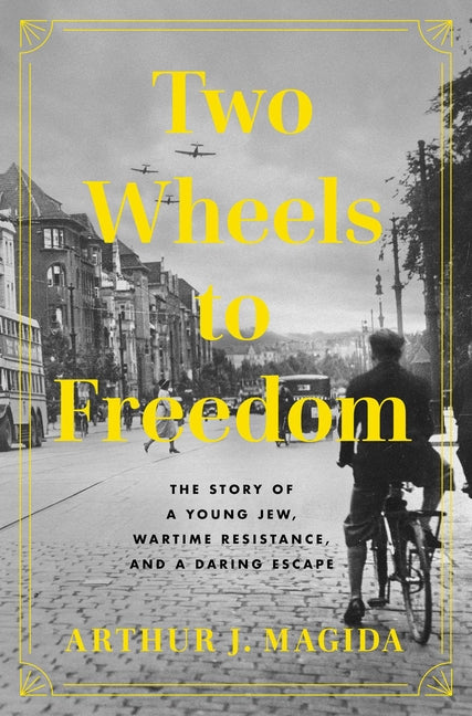 Book cover for Two Wheels to Freedom: The Story of a Young Jew, Wartime Resistance, and a Daring Escape