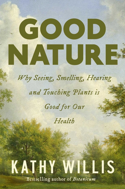 Book cover for Good Nature: Why Seeing, Smelling, Hearing, and Touching Plants Is Good for Our Health