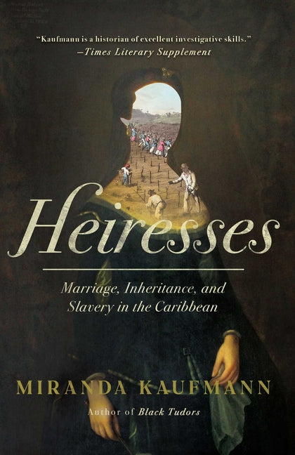 Book cover for Heiresses: Marriage, Inheritance, and Slavery in the Caribbean