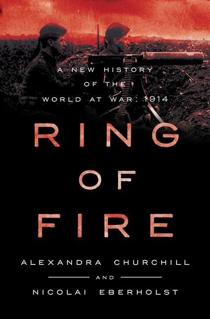 Book cover for Ring of Fire: A New History of the World at War: 1914