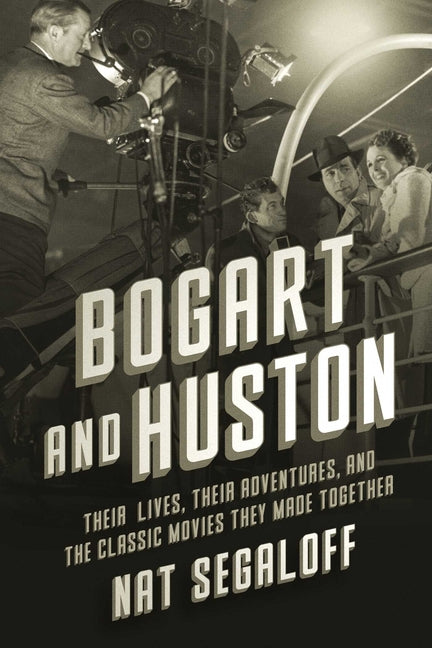 Book cover for Bogart and Huston: Their Lives, Their Adventures, and the Classic Movies They Made Together