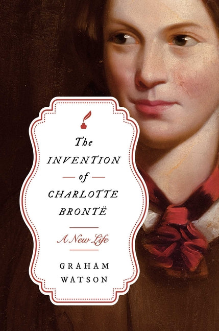 Book cover for Invention of Charlotte Brontë: A New Life