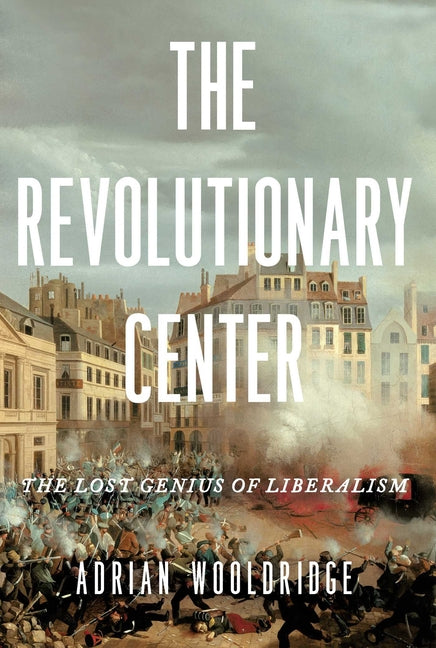 Book cover for Revolutionary Center: The Lost Genius of Liberalism