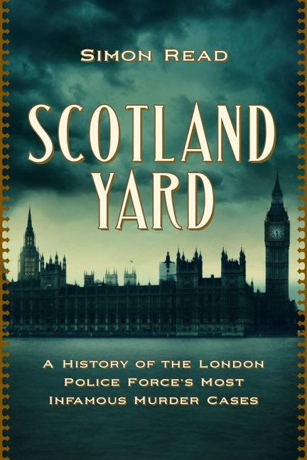Book cover for Scotland Yard: A History of the London Police Force's Most Infamous Murder Cases