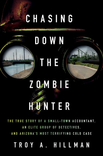 Book cover for Chasing Down the Zombie Hunter: The True Story of a Small-Town Accountant, an Elite Group of Detectives, and Arizona's Most Terrifying Cold Case