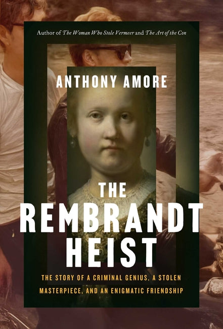 Book cover for Rembrandt Heist: The Story of a Criminal Genius, a Stolen Masterpiece, and an Enigmatic Friendship