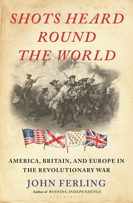 Book cover for Shots Heard Round the World: America, Britain, and Europe in the Revolutionary War