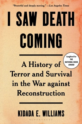 Book cover for I Saw Death Coming: A History of Terror and Survival in the War Against Reconstruction