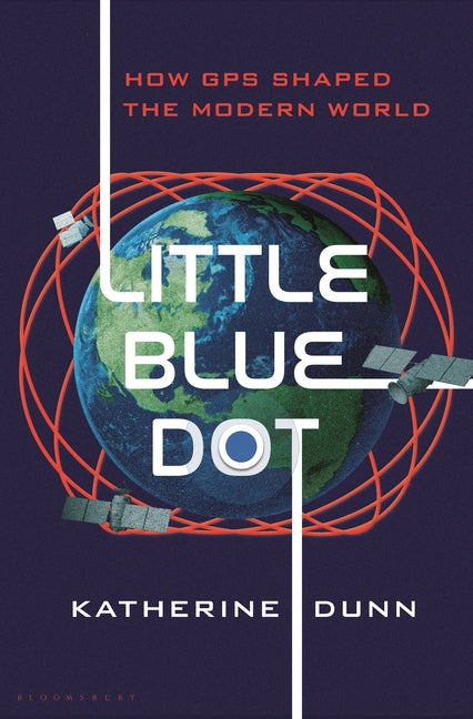 Book cover for Little Blue Dot: How GPS Shaped the Modern World
