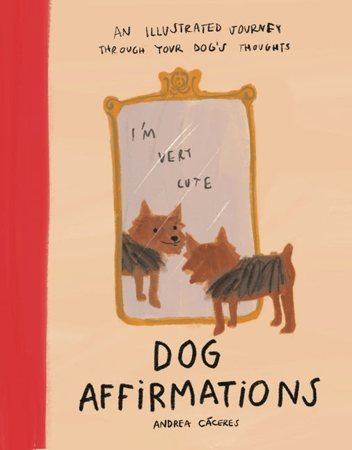 Book cover for Dog Affirmations: An Illustrated Journey Through Your Dog's Thoughts