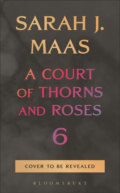 Book cover for Court of Thorns and Roses 6