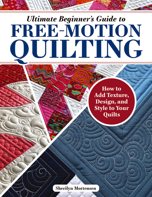Book cover for Ultimate Beginner's Guide to Free-Motion Quilting: How to Add Texture, Design, and Style to Your Quilts