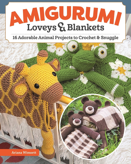 Book cover for Amigurumi Loveys & Blankets: 16 Adorable Animal Projects to Crochet and Snuggle