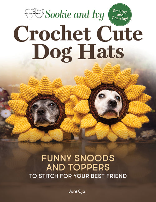 Book cover for Sookie and Ivy Crochet Cute Dog Hats: Funny Snoods and Toppers to Stitch for Your Best Friend