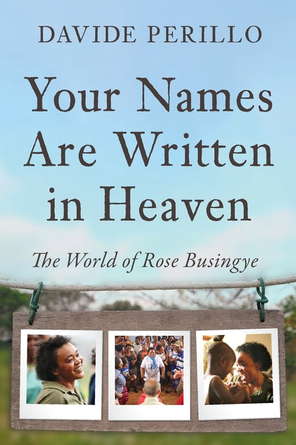 Book cover for Your Names Are Written in Heaven: The World of Rose Busingye