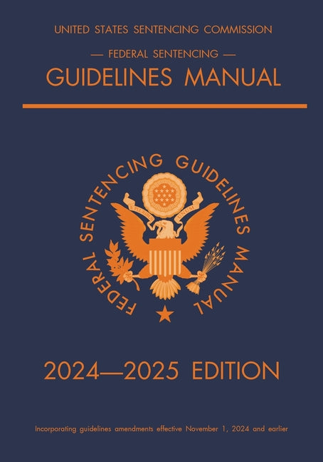 Book cover for Federal Sentencing Guidelines Manual; 2024-2025 Edition: With inside-cover quick-reference sentencing table